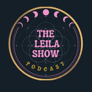 The Leila Show: Where Culture, Consciousness, & Creative Minds Collide