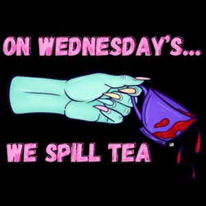 On Wednesday’s We Spill Tea