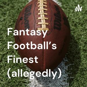 Fantasy Football’s Finest (allegedly)
