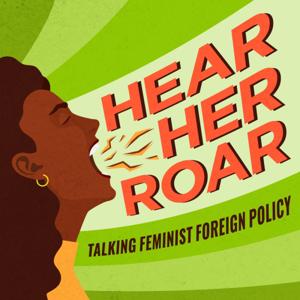 "Hear Her Roar" - Talking Feminist Foreign Policy