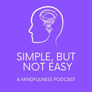 Simple, but not easy: a mindfulness podcast