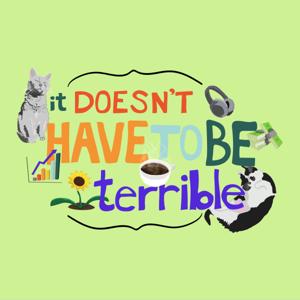 It Doesn't Have To Be Terrible