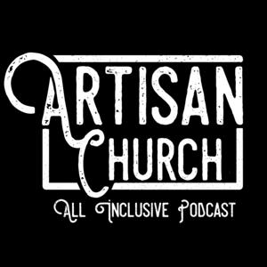 The Artisan Church: All Inclusive Podcast