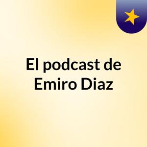 El podcast de Emiro Diaz