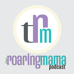 The Roaring Mama - Podcast