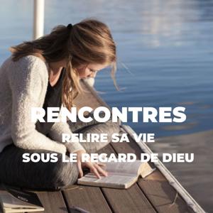 Rencontres "relire sa vie sous le regard de Dieu"