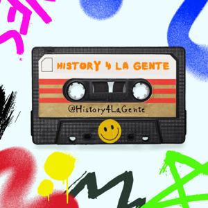 History 4 La Gente Podcast