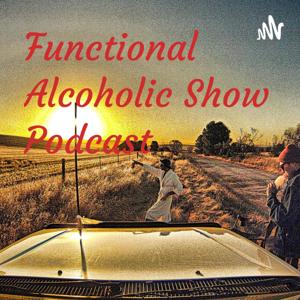 The Functional Alcoholic Show Podcast