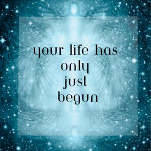 Spiritual Awakening and Guidance - Your life has only just begun