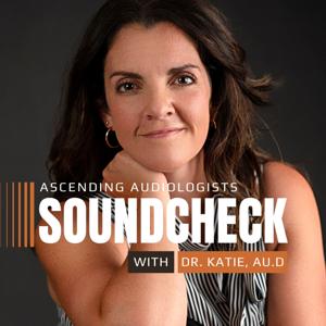 Soundcheck: The Podcast for Ascending Audiologists