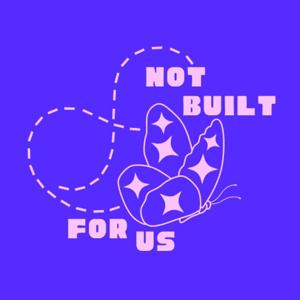 Not Built for Us