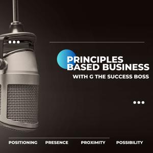 Principles Based Business: The Fundamentals That Help You Flourish and Function. With G - The Success Boss