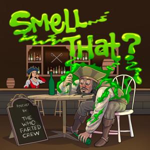 Smell That? A Podcast by The Who Farted Crew