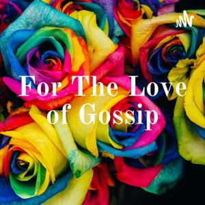 For The Love of Gossip