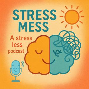 Stress Mess: A Stress Less Podcast