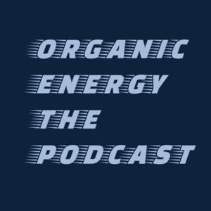 Organic Energy The Podcast