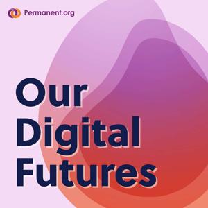 Our Digital Futures with Permanent