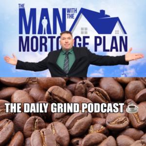 The Man with the Mortgage Plan Presents The Daily Grind