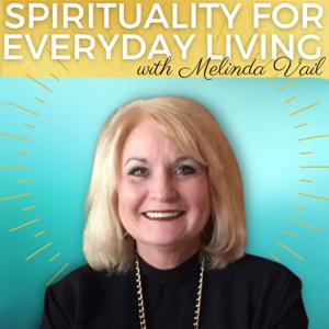 Spirituality for Everyday Living with Melinda Vail
