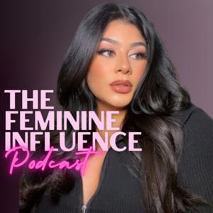 The Feminine Influence Podcast