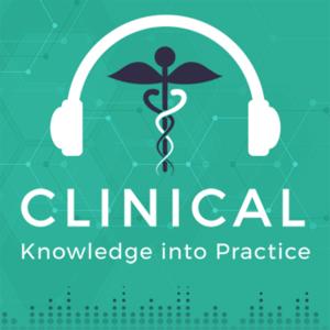 Clinical Knowledge into Practice Podcast