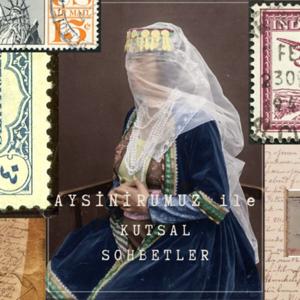 Aysinurumuz ile Kutsal Sohbetler