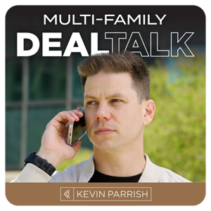 MultiFamily Deal Talk Podcast with Kevin Parrish