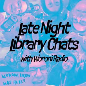Late Night Library Chats with Woroni Radio