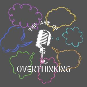The Art Of Overthinking