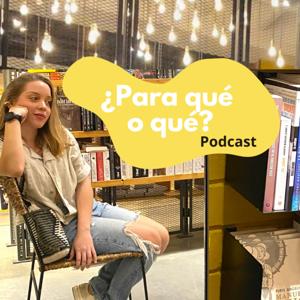 ¿Para qué o qué? Podcast