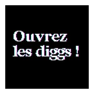 Ouvrez les diggs !