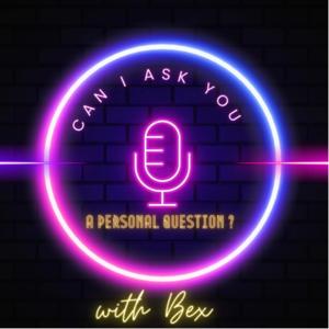 Can I ask you a personal question? With Bex