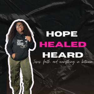 Hope, Healed, and Heard