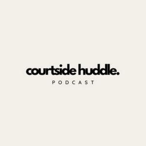 COURTSIDE HUDDLE PODCAST.