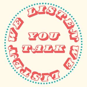 You Talk We Listen