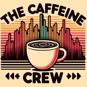 The Caffeine Crew Podcast