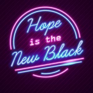 Hope is the New Black