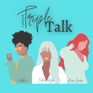 Triple Talk: Unfiltered