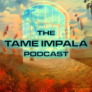 The Tame Impala Podcast