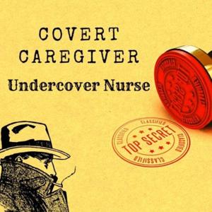 Covert Caregiver: "Undercover Nurse"