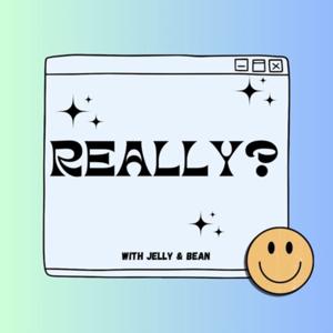 Really? With Jelly & Bean