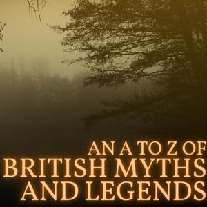An A to Z of British Myths and Legends