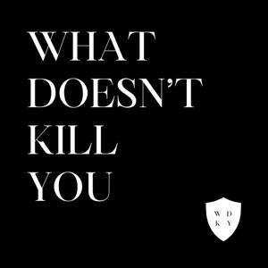 What Doesn't Kill You