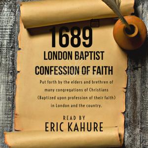 The 1689 London Baptist Confession Of Faith; Read by Eric Kahure