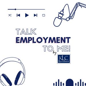 Talk Employment To Me! by KLC
