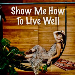 Show Me How To Live Well