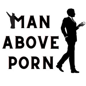 Man Above Porn Podcast