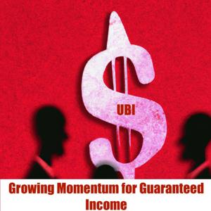 UBI Growing Momentum for Guaranteed Income