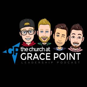 The Church at Grace Point Leadership Podcast