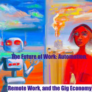 Future Work: Automation: Remote Work, and the Gig Economy